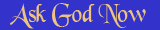 Ask God Now
